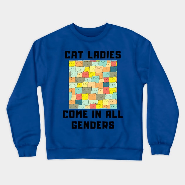 CAT LADIES COME IN ALL GENDERS Crewneck Sweatshirt by Kelli Dunham's Angry Queer Tees